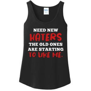 Funny Quote Shirt Need New Haters The Old Ones Are Starting To Like Me Ladies Essential Tank