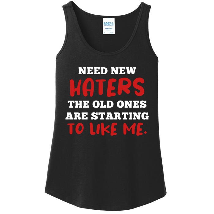 Funny Quote Shirt Need New Haters The Old Ones Are Starting To Like Me Ladies Essential Tank