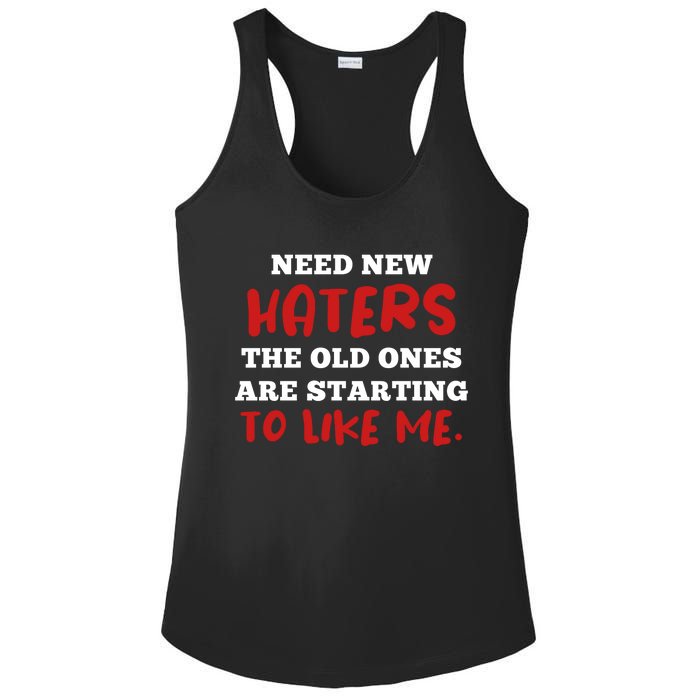 Funny Quote Shirt Need New Haters The Old Ones Are Starting To Like Me Ladies PosiCharge Competitor Racerback Tank