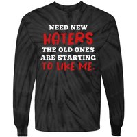 Funny Quote Shirt Need New Haters The Old Ones Are Starting To Like Me Tie-Dye Long Sleeve Shirt