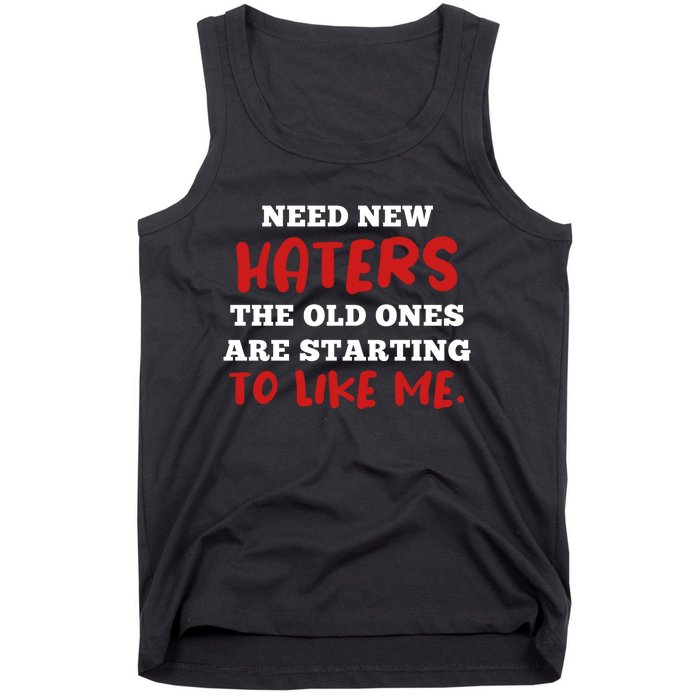 Funny Quote Shirt Need New Haters The Old Ones Are Starting To Like Me Tank Top