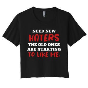 Funny Quote Shirt Need New Haters The Old Ones Are Starting To Like Me Women's Crop Top Tee