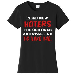 Funny Quote Shirt Need New Haters The Old Ones Are Starting To Like Me Women's T-Shirt