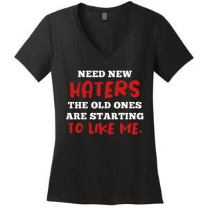 Funny Quote Shirt Need New Haters The Old Ones Are Starting To Like Me Women's V-Neck T-Shirt