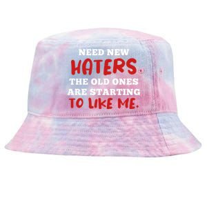 Funny Quote Shirt Need New Haters The Old Ones Are Starting To Like Me Tie-Dyed Bucket Hat