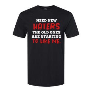 Funny Quote Shirt Need New Haters The Old Ones Are Starting To Like Me Softstyle CVC T-Shirt