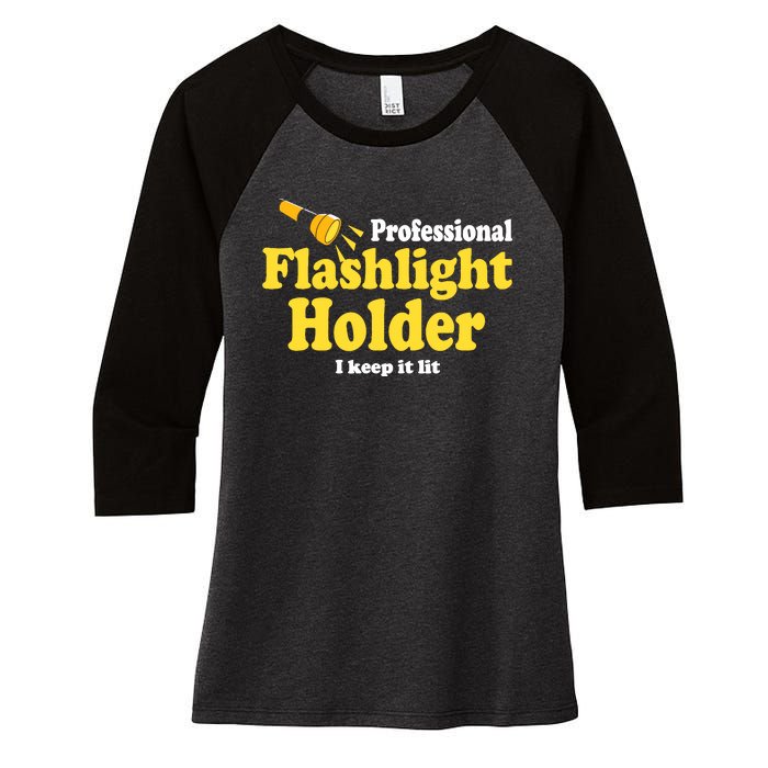 Funny Quote The Professional Flashlight Holder I Keep It Lit Women's Tri-Blend 3/4-Sleeve Raglan Shirt