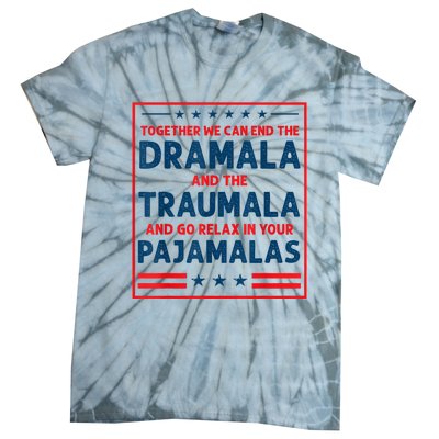 Funny Quote Together We Can End The Dramala And The Traumala Tie-Dye T-Shirt