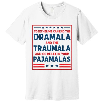 Funny Quote Together We Can End The Dramala And The Traumala Premium T-Shirt