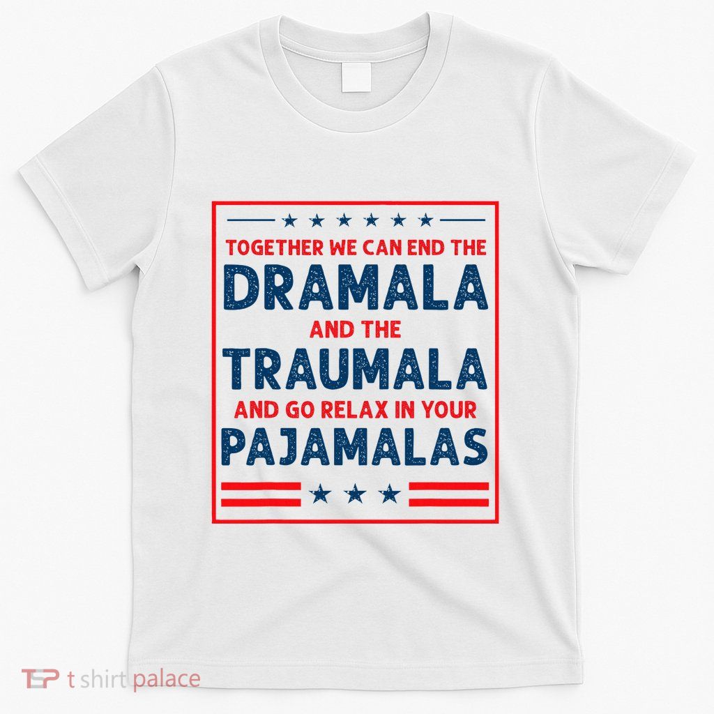 Funny Quote Together We Can End The Dramala And The Traumala T-Shirt