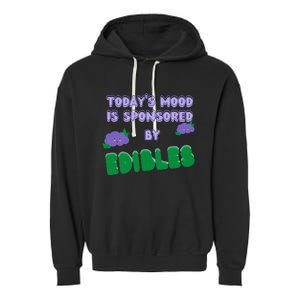 Funny Quote Today’S Mood Is Sponsored By Edibles Garment-Dyed Fleece Hoodie