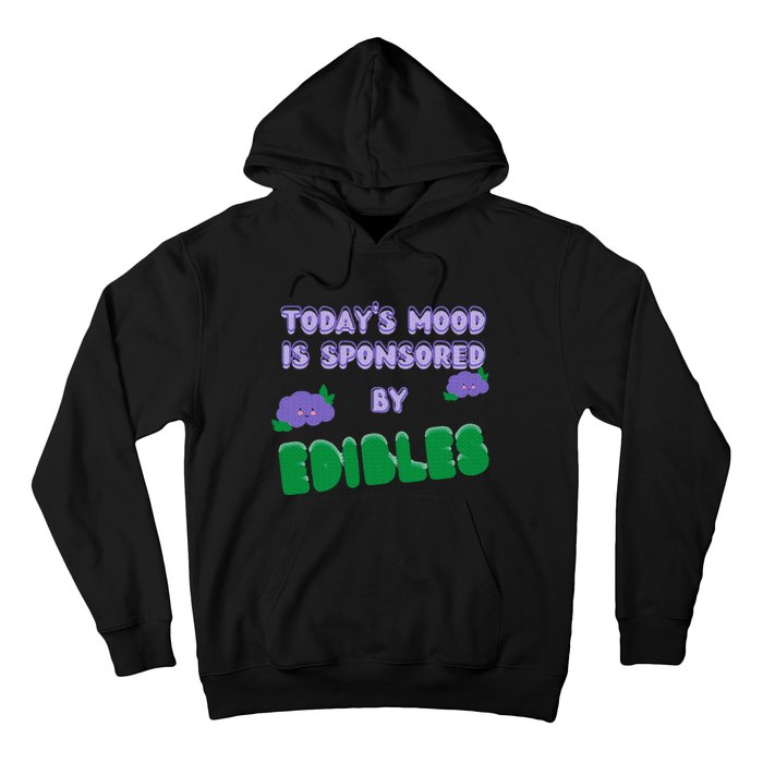 Funny Quote Today’S Mood Is Sponsored By Edibles Hoodie