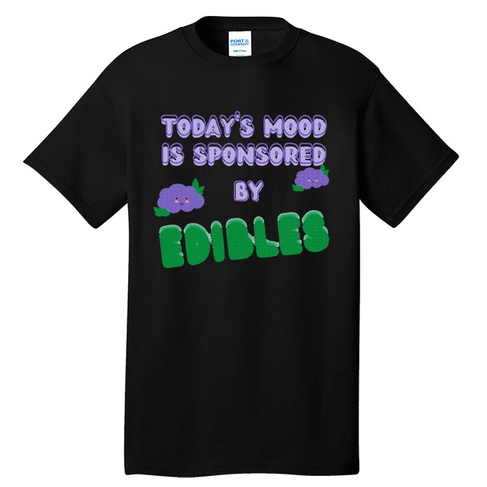 Funny Quote Today’S Mood Is Sponsored By Edibles Tall T-Shirt