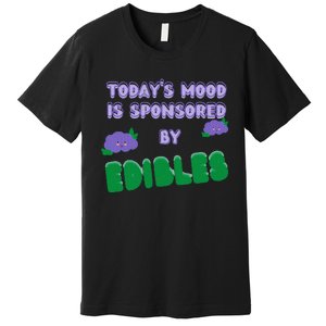 Funny Quote Today’S Mood Is Sponsored By Edibles Premium T-Shirt