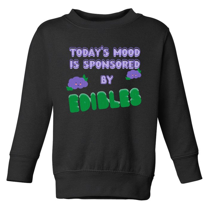 Funny Quote Today’S Mood Is Sponsored By Edibles Toddler Sweatshirt