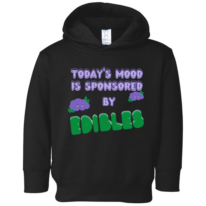 Funny Quote Today’S Mood Is Sponsored By Edibles Toddler Hoodie