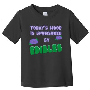 Funny Quote Today’S Mood Is Sponsored By Edibles Toddler T-Shirt