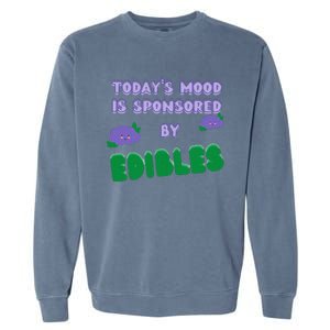 Funny Quote Today’S Mood Is Sponsored By Edibles Garment-Dyed Sweatshirt