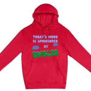 Funny Quote Today’S Mood Is Sponsored By Edibles Premium Pullover Hoodie