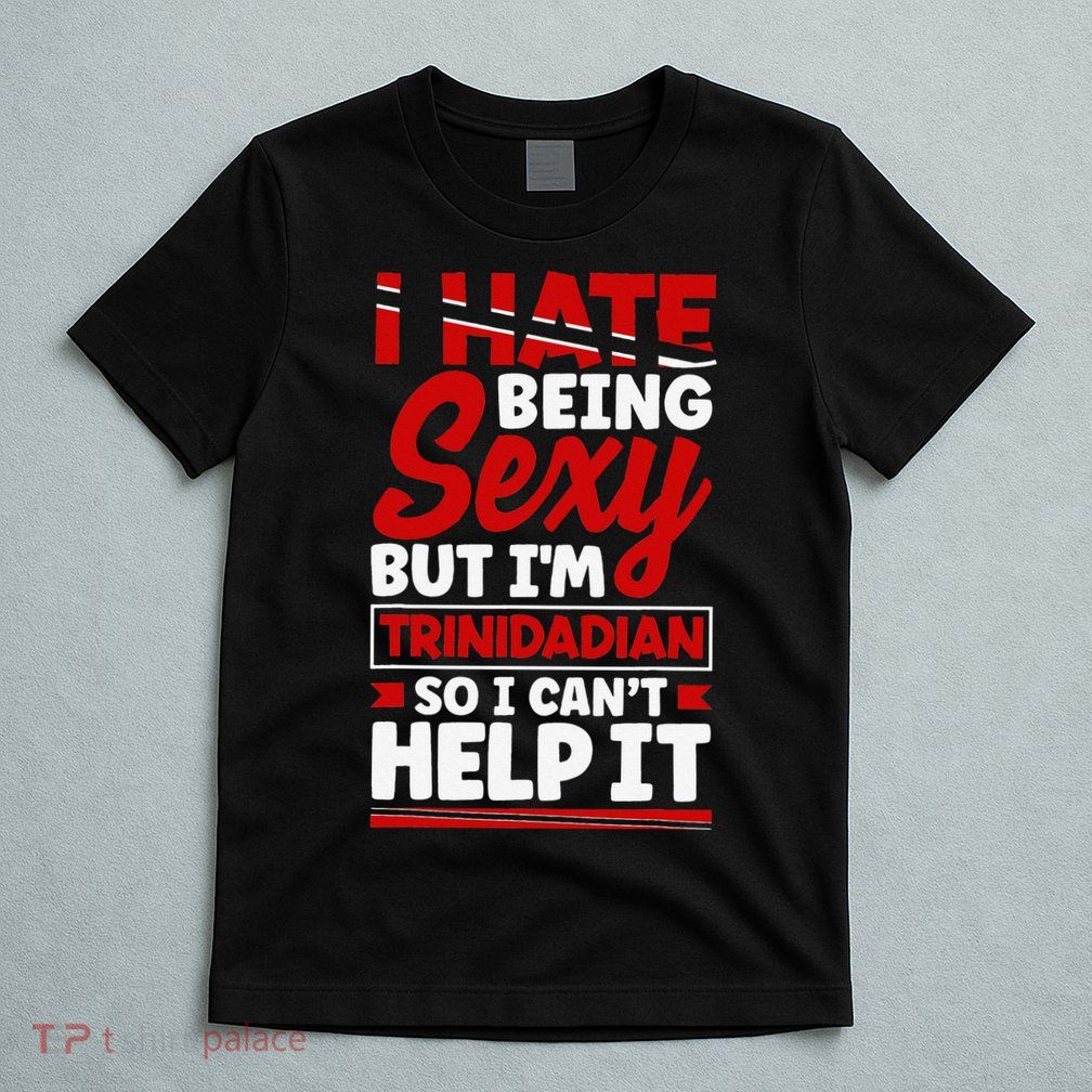 Funny Quote Trinidad and Tobago Flag Trinidadian T-Shirt