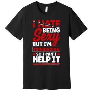 Funny Quote Trinidad and Tobago Flag Trinidadian Premium T-Shirt