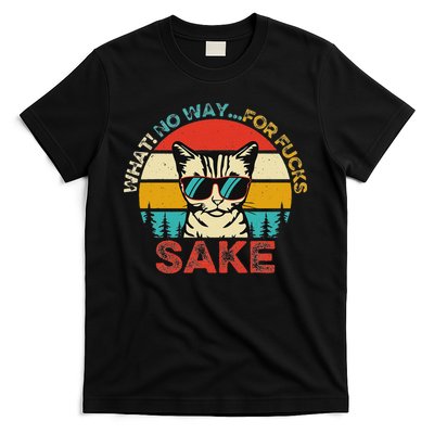 Funny Quotes Vintage What No Way For Fucks Sake Cats Lovers T-Shirt