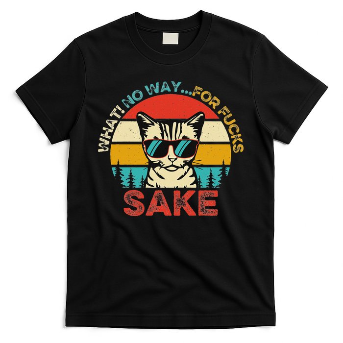 Funny Quotes Vintage What No Way For Fucks Sake Cats Lovers T-Shirt