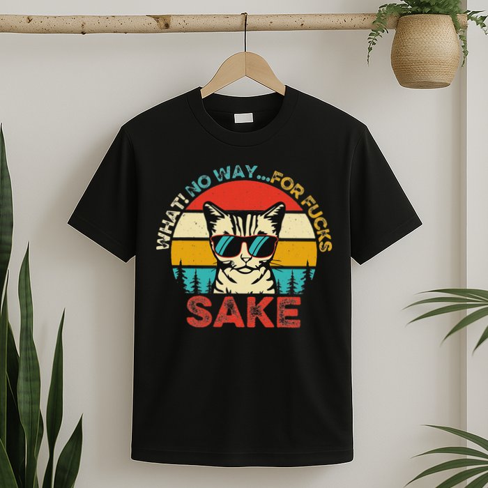 Funny Quotes Vintage What No Way For Fucks Sake Cats Lovers T-Shirt