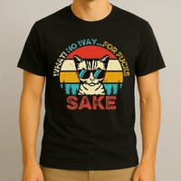Funny Quotes Vintage What No Way For Fucks Sake Cats Lovers T-Shirt