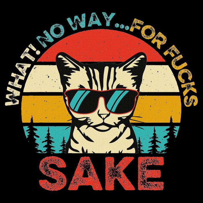 Funny Quotes Vintage What No Way For Fucks Sake Cats Lovers T-Shirt