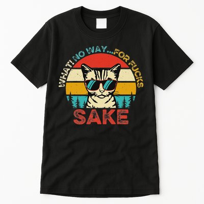 Funny Quotes Vintage What No Way For Fucks Sake Cats Lovers Tall T-Shirt