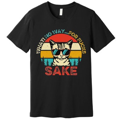 Funny Quotes Vintage What No Way For Fucks Sake Cats Lovers Premium T-Shirt