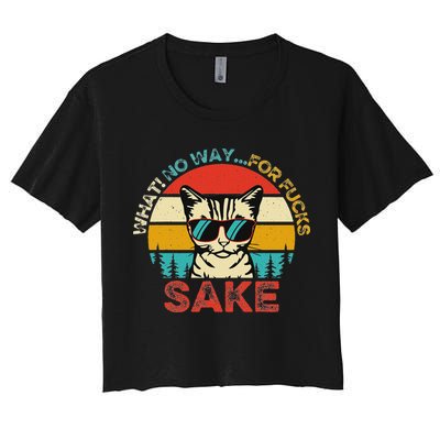 Funny Quotes Vintage What No Way For Fucks Sake Cats Lovers Women's Crop Top Tee