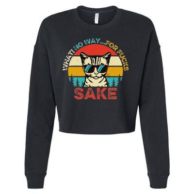 Funny Quotes Vintage What No Way For Fucks Sake Cats Lovers Cropped Pullover Crew