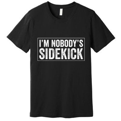 Female Quotes Vintage IM NobodyS Sidekick Premium T-Shirt