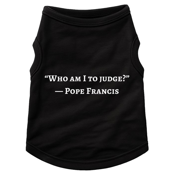 Francis Quote Who Am I To Judge Doggie Tank