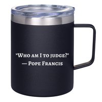 Francis Quote Who Am I To Judge 12oz Stainless Steel Coffee Mug