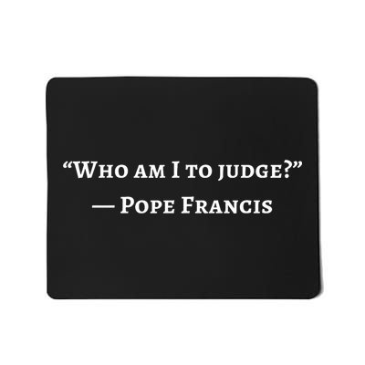 Francis Quote Who Am I To Judge Mousepad