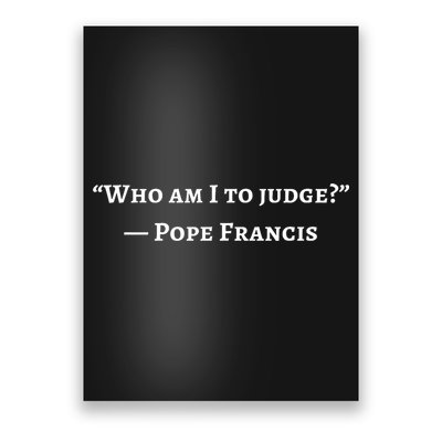 Francis Quote Who Am I To Judge Poster