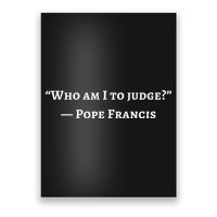 Francis Quote Who Am I To Judge Poster