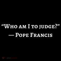 Francis Quote Who Am I To Judge Tall Sweatshirt