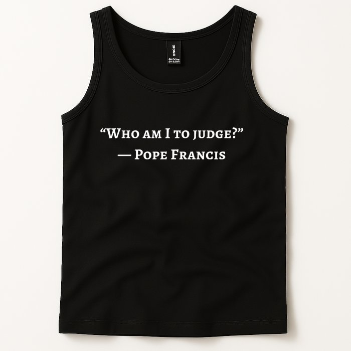 Francis Quote Who Am I To Judge Tank Top