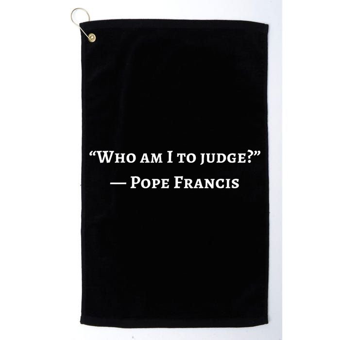 Francis Quote Who Am I To Judge Golf Towel