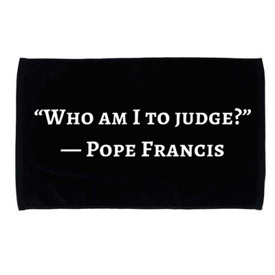 Francis Quote Who Am I To Judge Microfiber Hand Towel