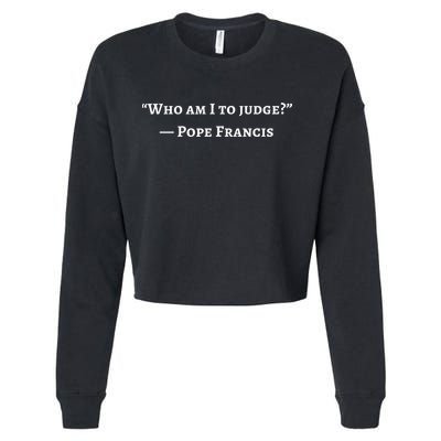 Francis Quote Who Am I To Judge Cropped Pullover Crew