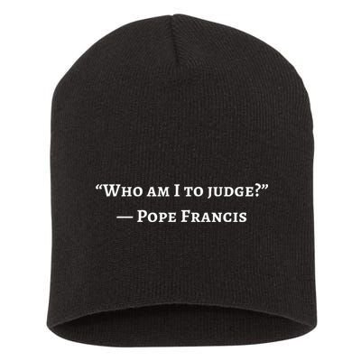 Francis Quote Who Am I To Judge Short Acrylic Beanie