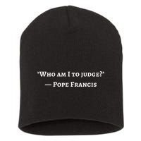 Francis Quote Who Am I To Judge Short Acrylic Beanie