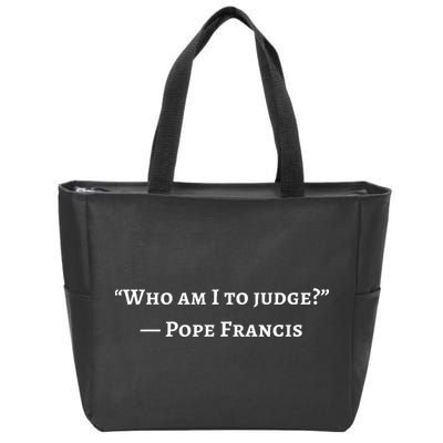 Francis Quote Who Am I To Judge Zip Tote Bag