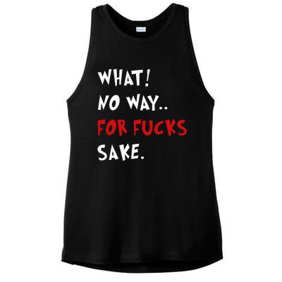 Funny Quotes What No Way For Fucks Sake Ladies PosiCharge Tri-Blend Wicking Tank