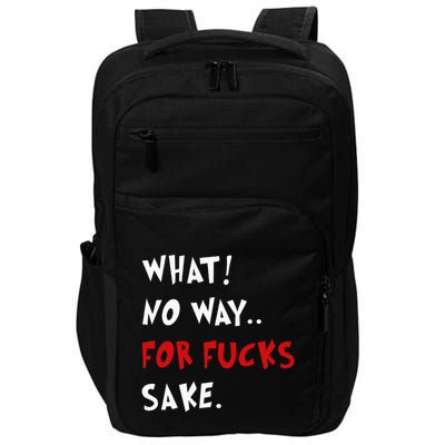 Funny Quotes What No Way For Fucks Sake Impact Tech Backpack